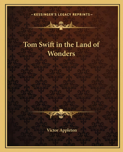 Tom Swift In The Land Of Wonders, De Appleton, Victor, Ii., Vol. 1. Editorial Kessinger Pub Llc, Tapa Blanda En Inglés