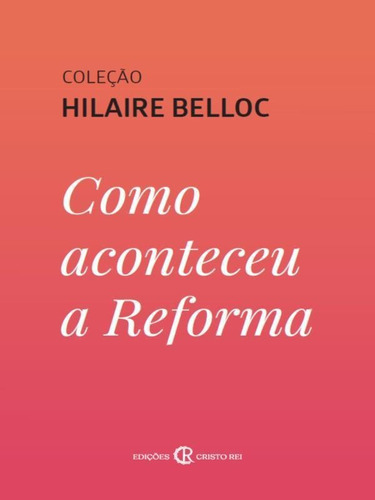 Como Aconteceu A Reforma, De Belloc, Hilaire. Editora Cristo Rei Ediçoes, Capa Mole Em Português