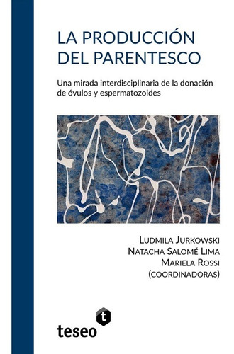 La Producción Del Parentesco, de Jurkowski, Ludmila. Editorial Teseo en español