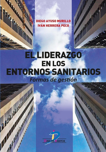 El Liderazgo En Los Entornos Sanitarios, De Ayuso Murillo, Diego. Editorial Ediciones Díaz De Santos, S.a., Tapa Blanda En Español