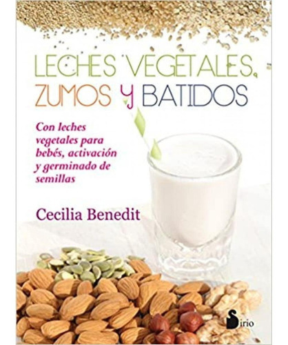 Leches Vegetales, Zumos Y Batidos (spanish Edition), De Cecilia Benedit. Editorial Sirio, Tapa Blanda En Español, 0000