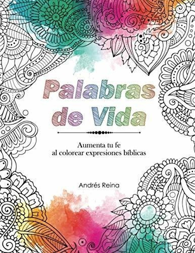 Palabras De Vida Aumenta Tu Fe Al Colorear..., De Reina, Andr. Editorial Devocion Total En Español