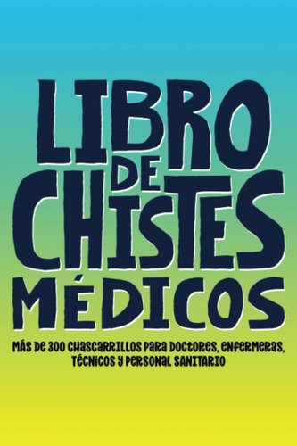 Libro: Libro De Chistes Médicos: Más De 300 Chascarrillos Pa