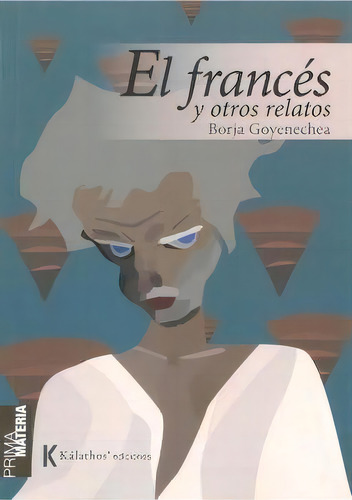 El Frances Y Otros Relatos: Y Otros Relatos, De Goyenechea, Borja., Vol. 1. Editorial Kalathos Ediciones Sl, Tapa Blanda En Español