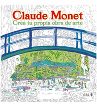 Comprar Claude Monet, Crea Tu Propia Obra De Arte, Trillas
