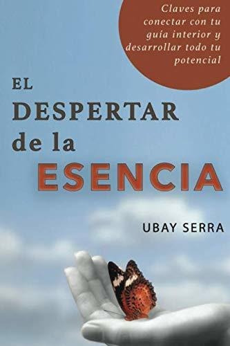 El Despertar De La Esencia, De Ubay Serra., Vol. N/a. Editorial Createspace Independent Publishing Platform, Tapa Blanda En Español, 2016