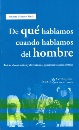 De Que Hablamos Cuando Hablamos Del Hombre, De Amparo Moreno. Editorial Icaria, Edición 1 En Español