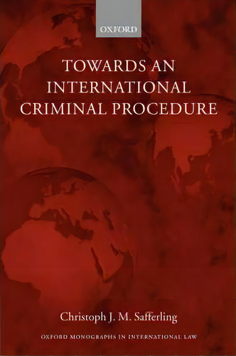 Towards An International Criminal Procedure, De Christoph Safferling. Editorial Oxford University Press, Tapa Blanda En Inglés