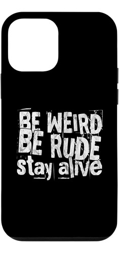 iPhone 12 Mini Be Weird Be Rude Stay Alive True Crime Case