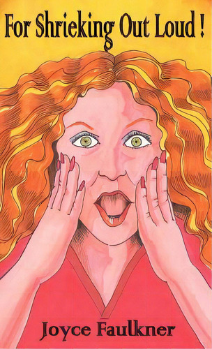 For Shrieking Out Loud!, De Faulkner, Joyce. Editorial Red Engine Pr, Tapa Dura En Inglés