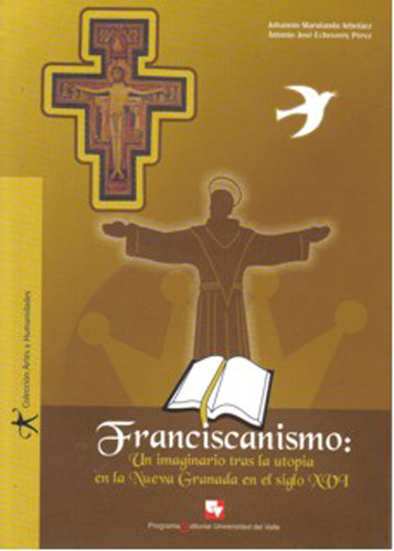 Franciscanismo: Un Imaginario Tras La Utopía En La Nueva G, De Johannio Marulanda Arbeláez. Serie 9586706544, Vol. 1. Editorial U. Del Valle, Tapa Blanda, Edición 2008 En Español, 2008