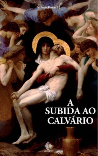 A Subida Ao Calvário, De Perroy, Louis. Editora Calvariae Editorial, Capa Mole Em Português