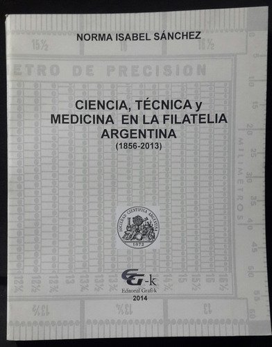 Ciencia, Tecnica Y Medicina En La Filatelia Argentina