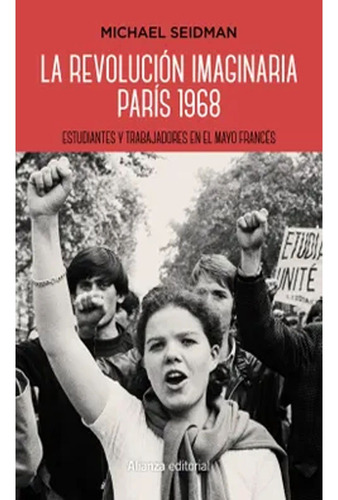 La Revolución Imaginaria. París 1968: Estudiantes Y Trabajad