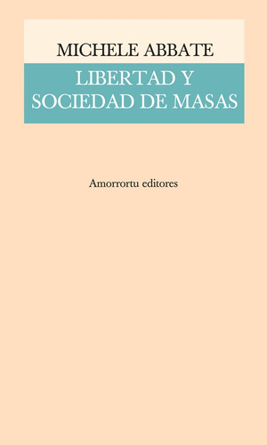 Libertad Y Sociedad De Masas - Michele Abbate