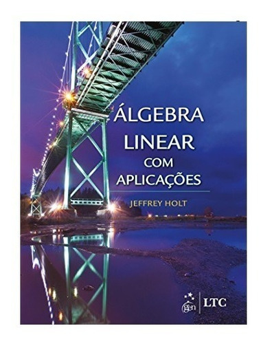 Livro Álgebra Linear Com Aplicações - Jeffrey Holt - Outlet
