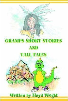 Gramps Short Stories And Tall Tales - Lloyd Wright (hardb...