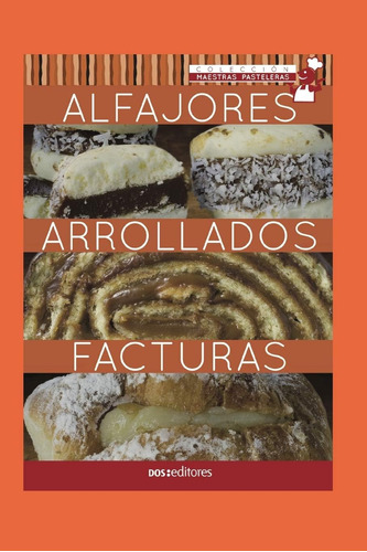 Libro: Alfajores - Arrollados - Facturas: Maestras Pastelera