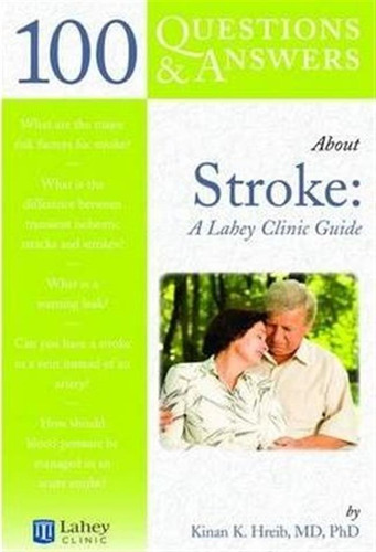 100 Questions & Answers About Stroke: A Lahey Clinic Guid...