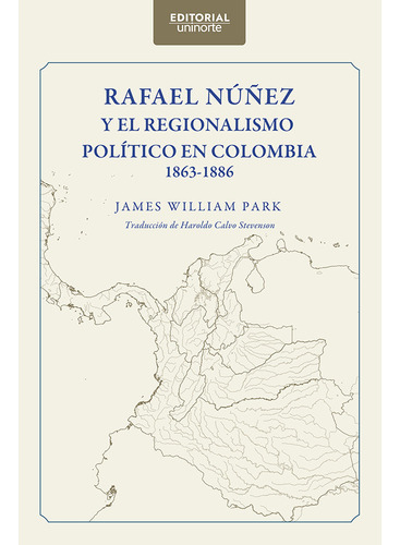 Rafael Núñez Y El Regionalismo Político En Colombia 1863