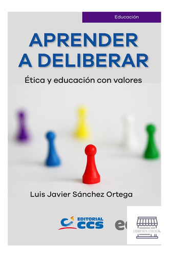 Aprender A Deliberar. Ética Y Educación Con Valores