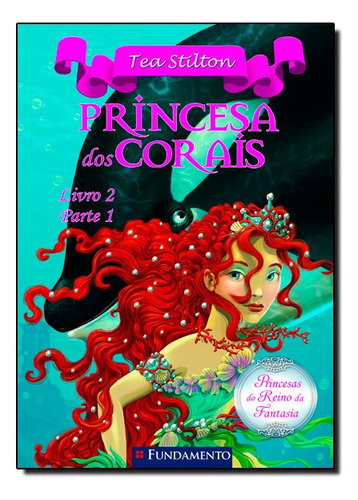 Princesas Do Reino Da Fantasia - Princesa Dos Corais (livro 2 - Parte 1), De Tea Stilton. Editora Fundamento Em Português
