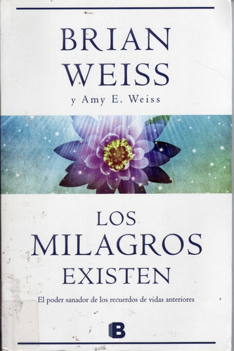 Los Milagros Existen. Brian Weiss Y Amy E. Weiss