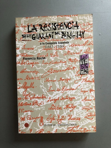 La Resistencia De Los Guaraní Del Paraguay - Florenca Roulet
