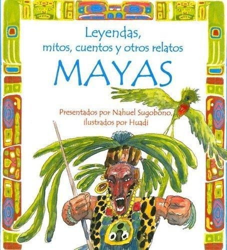 Leyendas, Mitos, Cuentos Y Otros Relatos Mayas