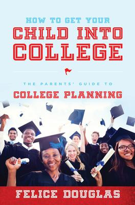 Libro How To Get Your Child Into College : The Parents' G...