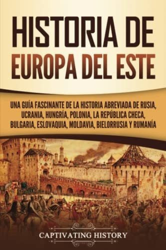 Historia De Europa Del Este Una Guia Fascinante De., De History, Captivating. Editorial Captivating History En Español