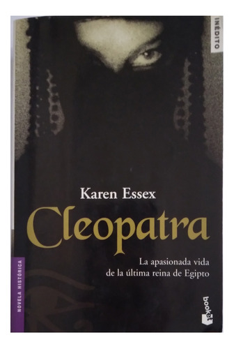 Cleopatra: La Apasionada Vida De La Última Reina De Egipto