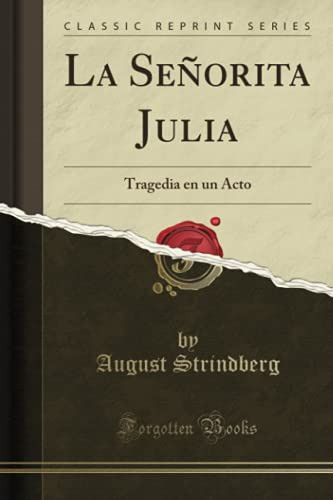 La Señorita Julia -classic Reprint-: Tragedia En Un Acto