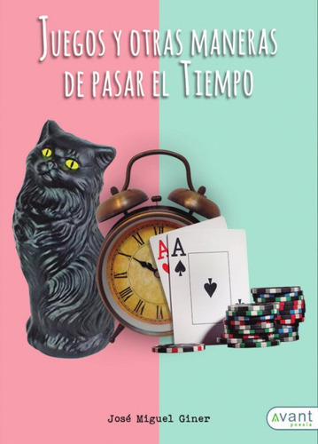 Juegos Y Otras Maneras De Pasar El Tiempo, De Giner Aguilar, José Miguel. Avant Editorial, Tapa Blanda En Español