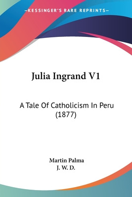 Libro Julia Ingrand V1: A Tale Of Catholicism In Peru (18...