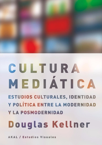 La Cultura Mediática, De Douglas Kellner., Vol. 0. Editorial Akal, Tapa Blanda En Español, 2011