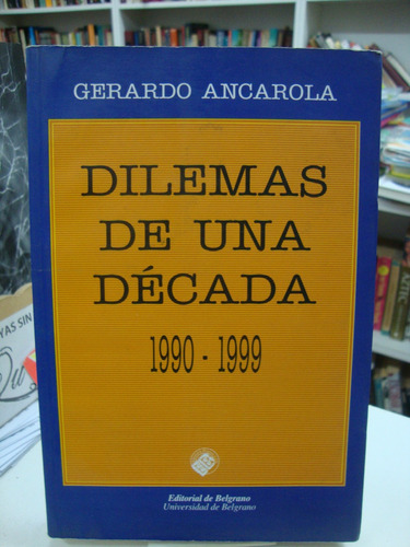 Dilemas De Una Decada - 1990 - 1999 - Gerardo Ancarola