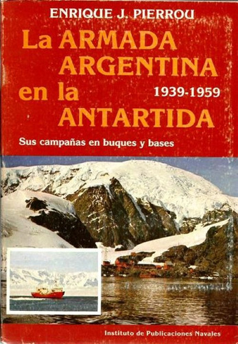 Livro La Armada Argentina En La Antartida 1939-1959 Sus Campañas En Buqyes Y Bases