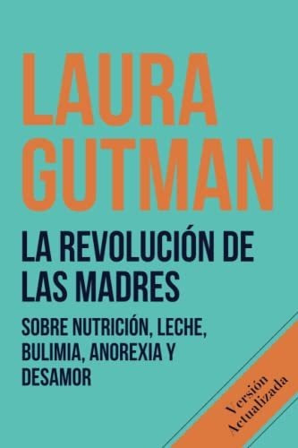 Libro : La Revolucion De Las Madres Sobre Nutricion, Leche,