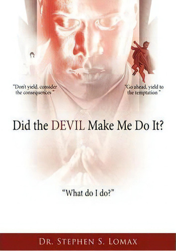 Did The Devil Make Me Do It?, De Dr. Stephen S. Lomax. Editorial Authorhouse, Tapa Dura En Inglés