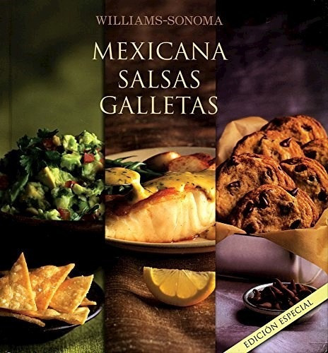 MEXICANA SALSAS GALLETAS, de WILLIAM SONOMA. Editorial DEGUSTIS, tapa dura en español, 2016