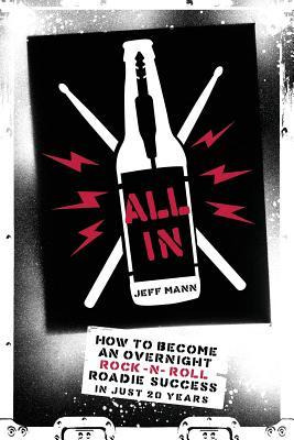 Libro All In : How To Become An Overnight Rock 'n' Roll R...