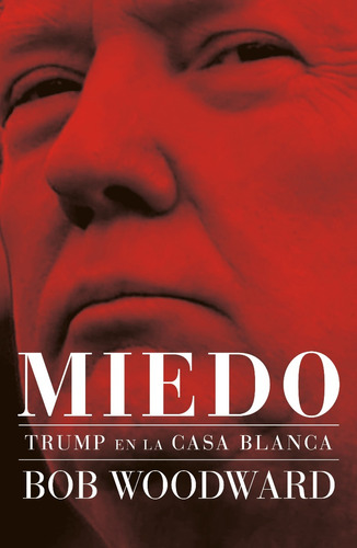 Miedo - Trump En La Casa Blanca - Bob Woodward - Nuevo