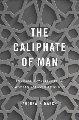 The Caliphate Of Man : Popular Sovereignty In Modern Isla...