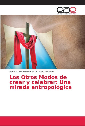 Libro Los Otros Modos Creer Y Celebrar Una Mirada Antrop