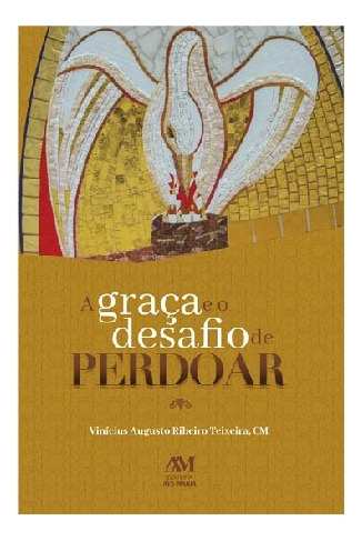 A Graça e o Desafio de Perdoar, de Augusto Ribeiro Teixeira, Vinicius. Editora Ação Social Claretiana, capa mole em português, 2021