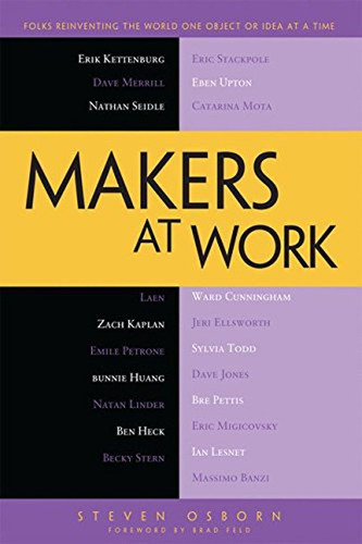 Makers At Work: Folks Reinventing The World One Object Or Id