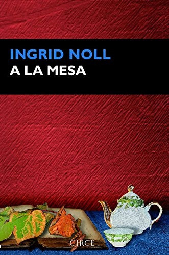 A LA MESA, de NOLL, INGRID. Editorial CIRCE, tapa blanda en español