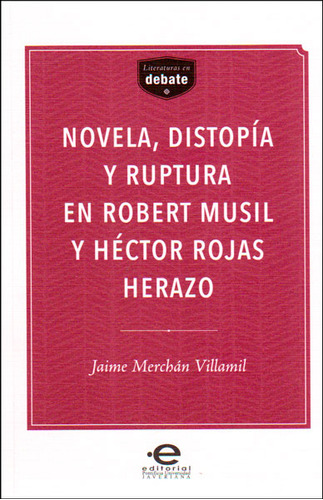 Novela Distopía Y Ruptura En Robert Musil Y Héctor Rojas Her