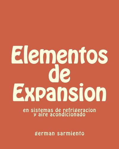 Elementos De Expansion: En Sistemas De Refrigeracion Y Aire